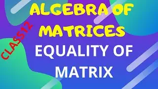 ALGEBRA OF MATRICES//CLASS 12//CBSE//EQUALITY OF MATRIX// MATHSPEDIA