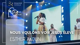 Nous voulons voir J&eacute;sus &eacute;lev&eacute; | Esther Do AKOUN & Impact Gospel Choir