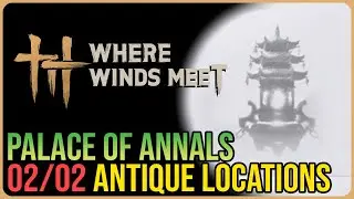 Palace of Annals &ndash; All Antique Locations &ndash; Where Winds Meet