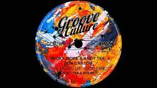 The Music Of Your Mind (Groove Culture Extended Mix) Micky More & Andy Tee, Don Carlos, Taka Boom