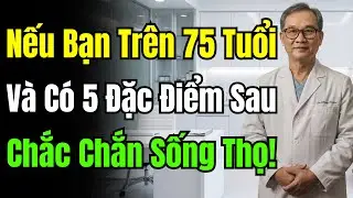 Bác Sĩ Lão Khoa Tiết Lộ: Sau 75 Tuổi Chỉ Cần Có 5 Thứ Này, Sống Thọ 90 Là Chuyện Trong Tầm Tay.
