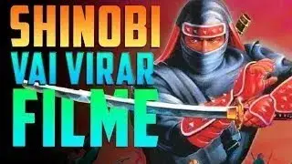 From Video Games to Cinema: Shinobi is Sega's Next Big Movie | Filiperama Channel