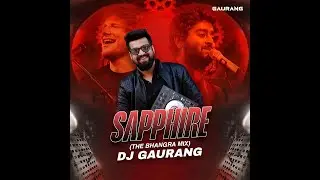 Sapphire | The Bhangra Mix | DJ Gaurang | Feat Ed Sheeran & Arijit singh