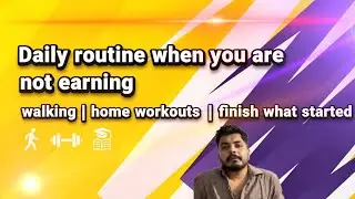 Daily routine when you are not earning | walking | home workout | e learning&rsquo;s | finish what started