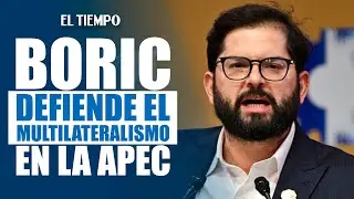 Boric defiende el multilateralismo en la APEC |&nbsp;EL TIEMPO
