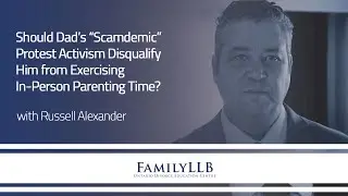 Should Dad&rsquo;s &ldquo;Scamdemic&rdquo; Protest Activism Disqualify Him from Exercising In-Person Parenting Time?