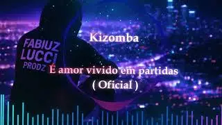 FabiuzLucci Prodz - &Eacute; amor vivido em partidas [ Kizomba ]