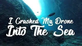 I CRASHED MY DRONE INTO THE SEA!
