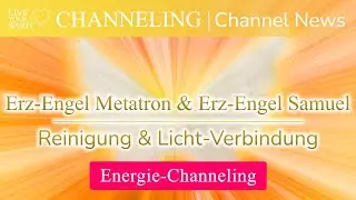 Live your Spirit Channeling: Erz-Engel Metatron & Erz-Engel Samuel | Reinigung & Licht-Verbindung
