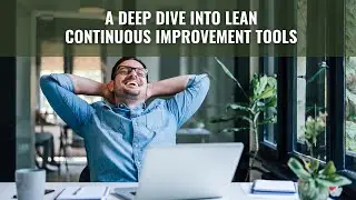 A Deep Dive into Lean Continuous Improvement Tools | Lean | Improvement Tools