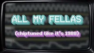 ALL MY FELLAS (chiptuned like it's 1988)