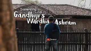 Traversing - GandhiJi's Wardha Ashram//BWAC