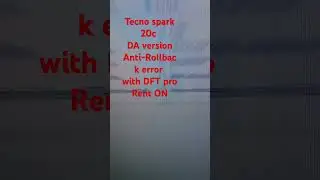 Tecno spark 20c DA version Anti-Rollback error with DFT pro Rent ON