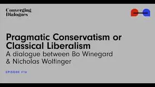 #16 - Pragmatic Conservatism or Classical liberalism: A Dialogue