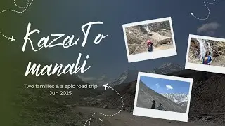 Kaza to Manali Jun 2025 | Spiti valley | Spiti road trip with kids #kaza #spiti 