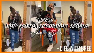 GRWM : HIGH SCHOOL ORIENTATION ( VLOG STYLE / S1 ; EP 1 BTS SERIES ) - Life With Bree