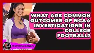 What Are Common Outcomes Of NCAA Investigations In College Football? - College Football Chronicles