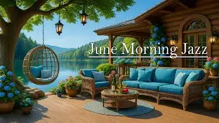 June Morning Jazz & Coffee Atmosphere ☕ | Chill Porch Music for Relaxing & Good Mood