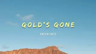 Freya Skye - Gold's Gone (Lyrics)