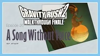 Gravity Rush 2 Walkthrough Finale - Episode 26: A Song Without Voice