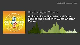 Whitetail Deer Mysteries and Other Fascinating Facts with Guest Chester Moore