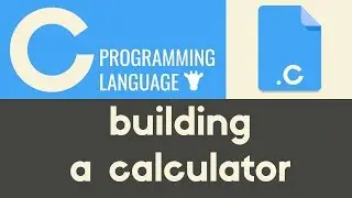 Building a Basic Calculator | C | Tutorial 13
