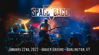 Space Bacon | 1.22.22 | Higher Ground | Burlington, VT [FULL SHOW]