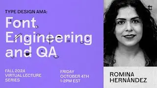 TE Lecture Series | Type Design AMA: Font Engineering and QA with Romina Hern&aacute;ndez