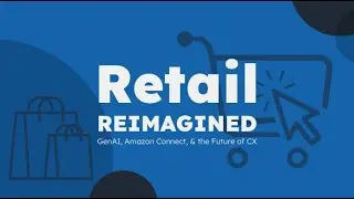 Retail Reimagined: Gen AI, Amazon Connect, & the Future of CX | Why Retail CX Can't Wait Episode 1