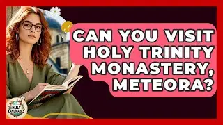 Can You Visit Holy Trinity Monastery, Meteora? - Holy Landmarks