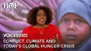 Conflict, Climate and Today&rsquo;s Global Hunger Crisis | BoF VOICES 2022