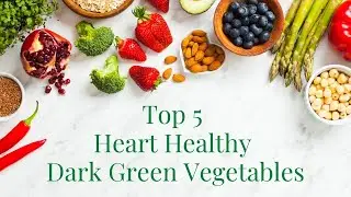 Top 5 Heart Healthy Dark Green Vegetables