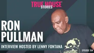Ron Pullman interview podcast hosted by Lenny Fontana # 154   True House Stories&reg;
