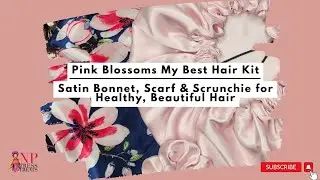 Pink Blossoms “My Best Hair” Kit 🌸 | Satin Bonnet, Scarf & Scrunchie for Healthy, Beautiful Hair