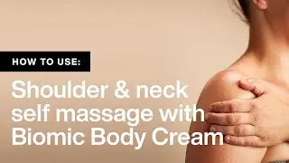 Shoulder and Neck Self Massage with LUSH Biomic Body Cream