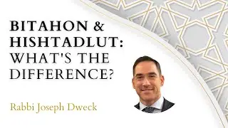 Bitahon and Hishtadlut - Rabbi Joseph Dweck