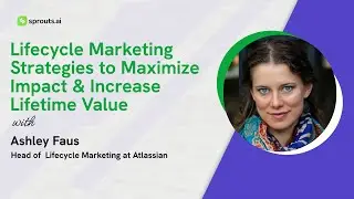 Sprouts Stream #11: Lifecycle Marketing Strategies to Maximize Impact & Increase Lifetime Value