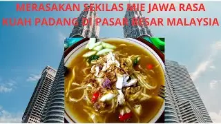 MERASAKAN SEKILAS MIE JAWA RASA KUAH PADANG DI PASAR BESAR KUALA LUMPUR MALAYSIA