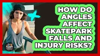 How Do Angles Affect Skatepark Falls And Injury Risks? - Skateboard Daily