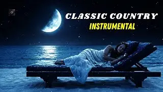 Classic Country Instrumental – Relaxing Music For Sleep