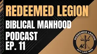 Biblical Manhood   Redeemed Legion Podcast   ep  11 #redeemedlegion #bible #jesus #manhood