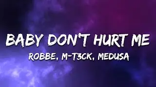 Robbe, M-T3CK, Medusa - Baby Don't Hurt Me (Lyrics)