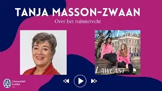 Leiden Lawcast S02E02: De ontwikkeling van het ruimterecht met Tanja Masson Zwaan