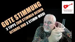 Gute Stimmung  - 3 Tipps zum Stimmen deiner Gitarre. Die Gitarre mit und ohne Stimmgerät stimmen.