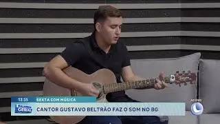 Sexta com M&uacute;sica: cantor Gustavo Beltr&atilde;o faz o som no BG.