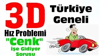 3D Hız Problemi..İşçi'nin Ücreti Hiç Kesilmesin...👍