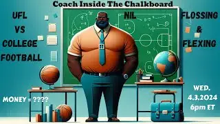 Coach Inside the Chalkboard: NIL, UFL vs College Football. Flossing and Flexing