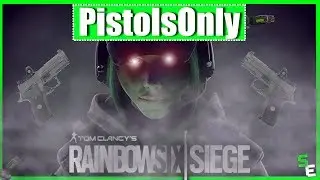 PistolsOnly - Rainbow Six Siege