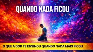 O que a dor te ensinou quando nada mais ficou