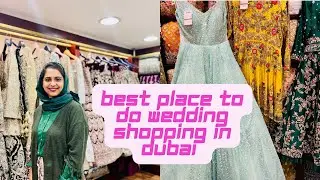 BEST PLACE TO DO WEDDING SHOPPING IN DUBAI || SHOPPING IN DUBAI